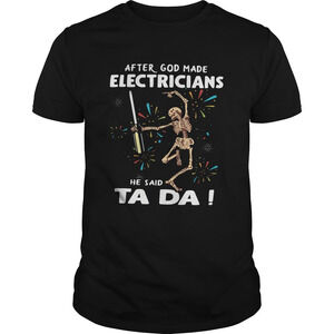 Skeleton After God Made Electricians He Said Ta Da Shirt